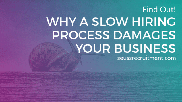5 Reasons Why A Slow Hiring Process Damages your Business
